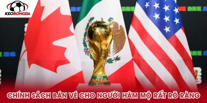 Chính sách bán vé cho người hâm mộ rất rõ ràng
