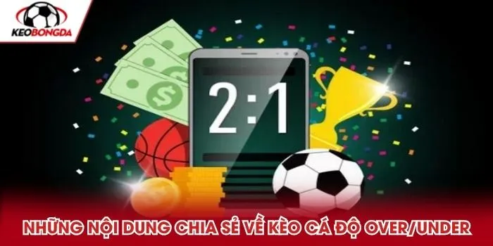 Những nội dung chia sẻ về kèo cá độ Over/Under