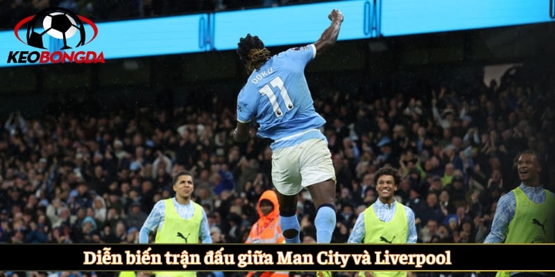 Diễn biến trận đấu giữa Man City và Liverpool 