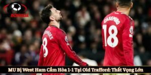 MU bị West Ham cầm hòa